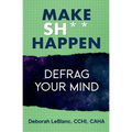 Make Sh*t Happen--Defrag Your Mind