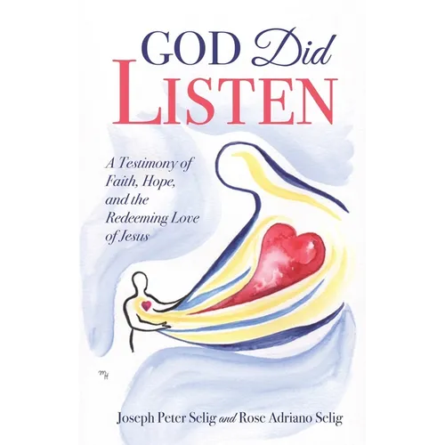 God Did Listen: A Testimony of Faith, Hope, and the Redeeming Love of Jesus