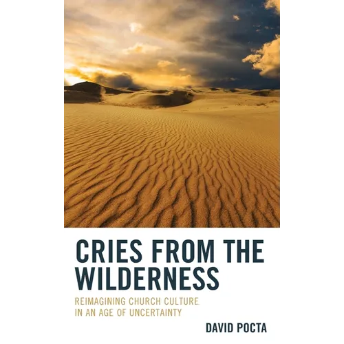 Cries from the Wilderness: Reimagining Church Culture in an Age of Uncertainty