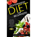 Mediterranean diet for Beginners: The Ultimate Mediterranean Cookbook with Amazing Recipes to Help Improve Your Health and Discover True Mediterranean