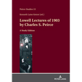Lowell Lectures of 1903 by Charles S. Peirce: A Study Edition