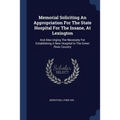 Memorial Soliciting An Appropriation For The State Hospital For The Insane, At Lexington: And Also Urging The Necessity For Establishing A New Hospita