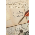 For the Weary Life Traveler: A 31-Day Devotional