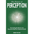 The Power of Perception: Unraveling the Illusion and Reconstructing your Empowered Self