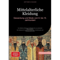 Mittelalterliche Kleidung: Gewandung und Mode vom 6. bis 15. Jahrhundert: Von höfischer Kleidung im Mittelalter bis zur praktischen Rekonstruktion - E