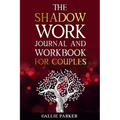 The Shadow Work Journal For Couples: Exploring Shadows, Strengthening Love: A Transformational Guide for Couples