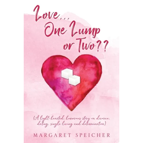 Love... One Lump or Two (A light-hearted, humorous story on divorce, dating, single living and determination)