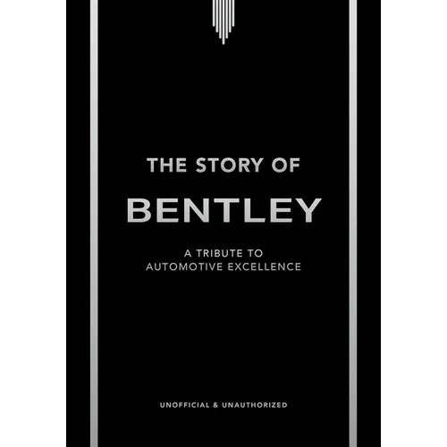 The Story of Bentley: A Tribute to Automotive Excellence