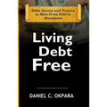 Living Debt Free: Bible Secrets and Prayers to Move From Debt to Abundance