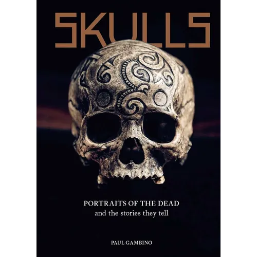 Skulls: Portraits of the Dead and the Stories They Tell