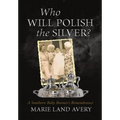 Who Will Polish the Silver?: A Southern Baby Boomer's Remembrance