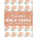 Beautiful Bible Verse Adult Coloring Book: Christian Coloring Book For Women, Coloring Pages with Relaxing Designs and Scriptures To Calm The Mind and