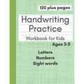Handwriting Practice Workbook for Kids: Preschool Writing Workbook With Letters Numbers and Sight Words for Pre K Kindergarten and Kids Ages 3-5