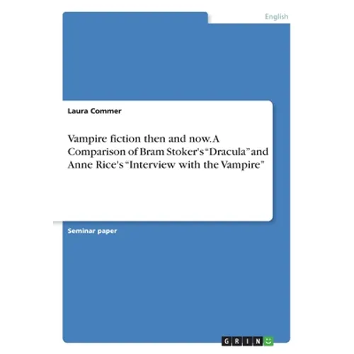 Vampire fiction then and now. A Comparison of Bram Stoker's "Dracula" and Anne Rice's "Interview with the Vampire"