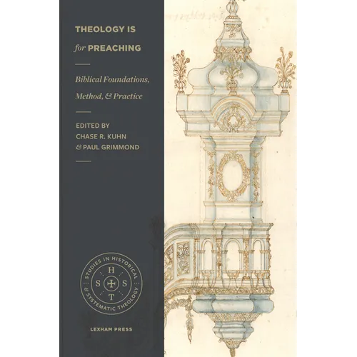 Theology Is for Preaching: Biblical Foundations, Method, and Practice