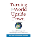 Turning the World Upside Down: Paul and Privilege with These People Called Methodist