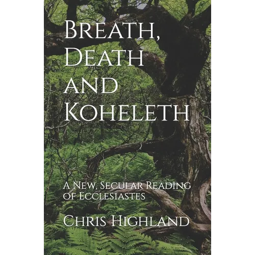 Breath, Death and Koheleth: A New, Secular Reading of Ecclesiastes
