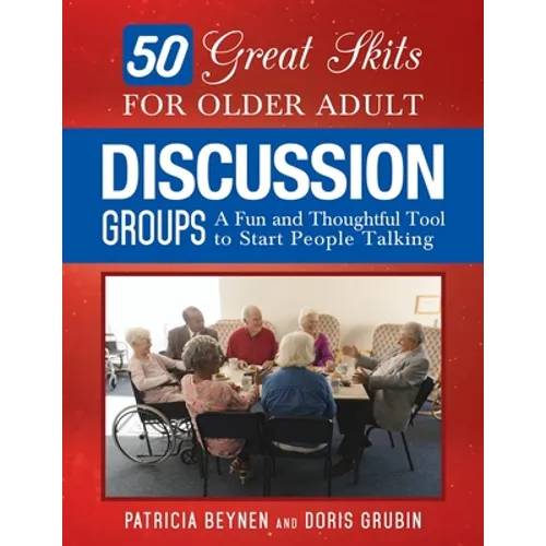 50 Great Skits for Older Adult Discussion Groups: A Fun and Thoughtful Tool to Start People Talking
