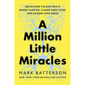 A Million Little Miracles: Rediscover the God Who Is Bigger Than Big, Closer Than Close, and Gooder Than Good