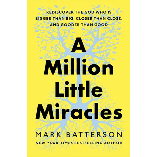 A Million Little Miracles: Rediscover the God Who Is Bigger Than Big, Closer Than Close, and Gooder Than Good
