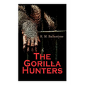 The Gorilla Hunters: Adventure Novel: A Tale of the Wilds of Africa