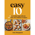 Easy 10: 10 Everyday Ingredients, 100 Fuss-Free Dinner Recipes