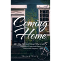Coming Home: Be the Hero of Your Own Story (Regardless of Previous Chaos, Choices and Chapters)
