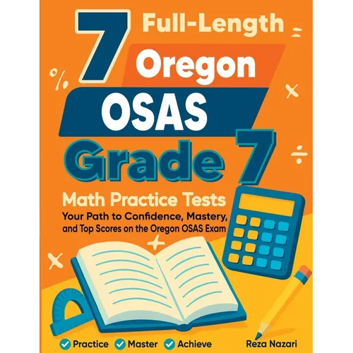 7 Full-Length Oregon OSAS Grade 7 Math Practice Tests: Your Path to Confidence, Mastery, and Top Scores on the Oregon OSAS Exam