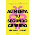 Alimenta Tu Segundo Cerebro: La Revolucionaria Ciencia del Comer Que Te Ayudará a Alimentar Bien Tu Segundo Cerebro / Genius Gut