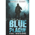 Blue Plague: Decisions: A Zombie Apocalypse Thriller (Book 5)