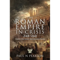 The Roman Empire in Crisis, 248-260: When the Gods Abandoned Rome