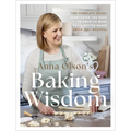 Anna Olson's Baking Wisdom: The Complete Guide: Everything You Need to Know to Make You a Better Baker (With150+ Recipes)