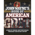 John Wayne's Book of American Grit: Stories of Courage and Perseverance Throughout Our Nation's History