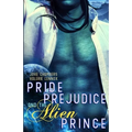 Pride, Prejudice, and the Alien Prince: a scifi romance retelling