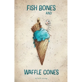 Fish Bones and Waffle Cones