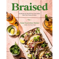 Braised: 60 Recipes for Fall-Off-Your-Fork Tender Beef, Pork, Poultry & More