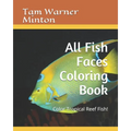 All Fish Faces Coloring Book: Color Tropical Reef Fish!