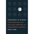 Conspiracy of Silence: Sportswriters and the Long Campaign to Desegregate Baseball