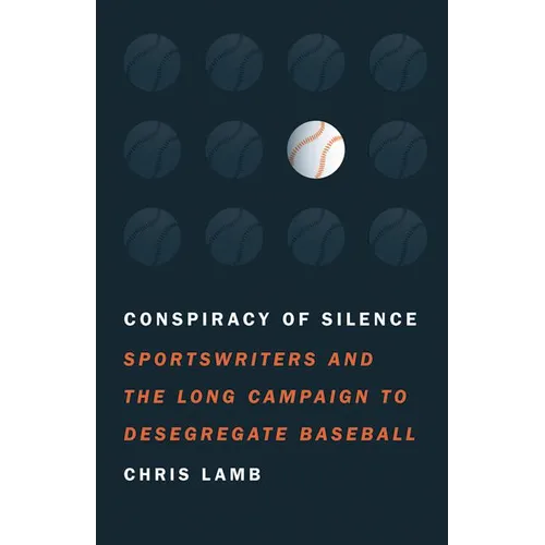 Conspiracy of Silence: Sportswriters and the Long Campaign to Desegregate Baseball