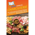 HowExpert Guide to Charcuterie: The 33-Day C-H-A-R-C-U-T-E-R-I-E System to Craft, Pair, and Enjoy Meat, Cheese, Fruit, and Snack Boards
