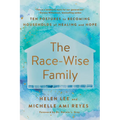 The Race-Wise Family: Ten Postures to Becoming Households of Healing and Hope