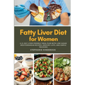 Fatty Liver Diet for Women: A 21-Day Liver-Friendly Meal Plan with Low-Sugar Mediterranean Recipes, Grocery Lists, and Simple Tracking