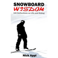 Snowboard Wisdom: 100 Reflections on Life and Riding