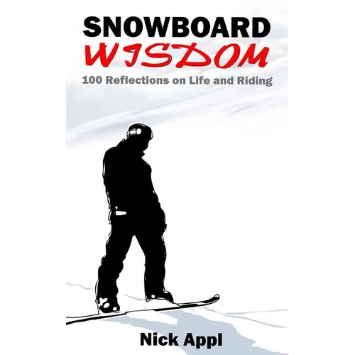 Snowboard Wisdom: 100 Reflections on Life and Riding