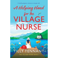 A Helping Hand for the Village Nurse: A totally gorgeous romance to escape with