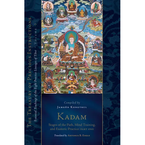 Kadam: Stages of the Path, Mind Training, and Esoteric Practice, Part One: Essential Teachings of the Eight Practice Lineages of Tibet, Volume 3 (the