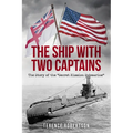 The Ship With Two Captains: The Story of the "Secret Mission Submarine"