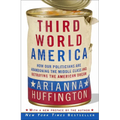 Third World America: How Our Politicians Are Abandoning the Middle Class and Betraying the American Dream