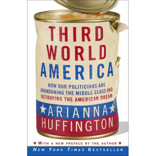 Third World America: How Our Politicians Are Abandoning the Middle Class and Betraying the American Dream