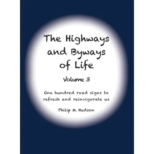 The Highways and Byways of Life - Volume 3: One hundred road signs to refresh and reinvigorate us